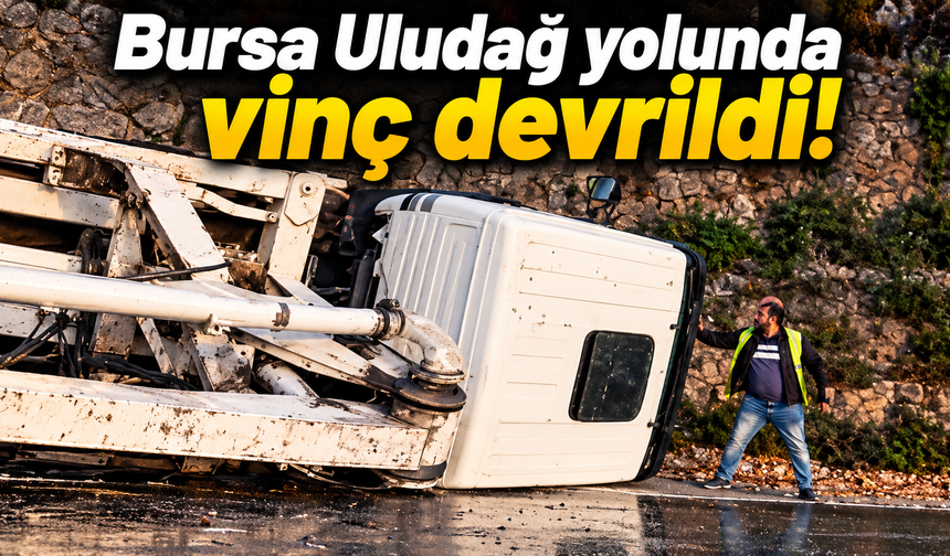 Bursa Uludağ yolunda vinç devrildi!