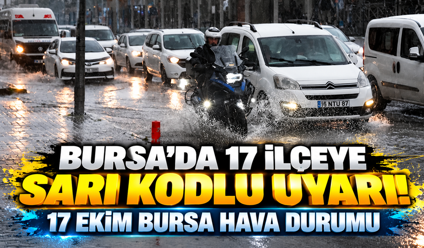 Bursa'da 17 ilçeye sarı kodlu uyarı! Meteoroloji'den sağanak ve kuvvetli rüzgâr uyarısı | 27 Ekim Bursa hava durumu