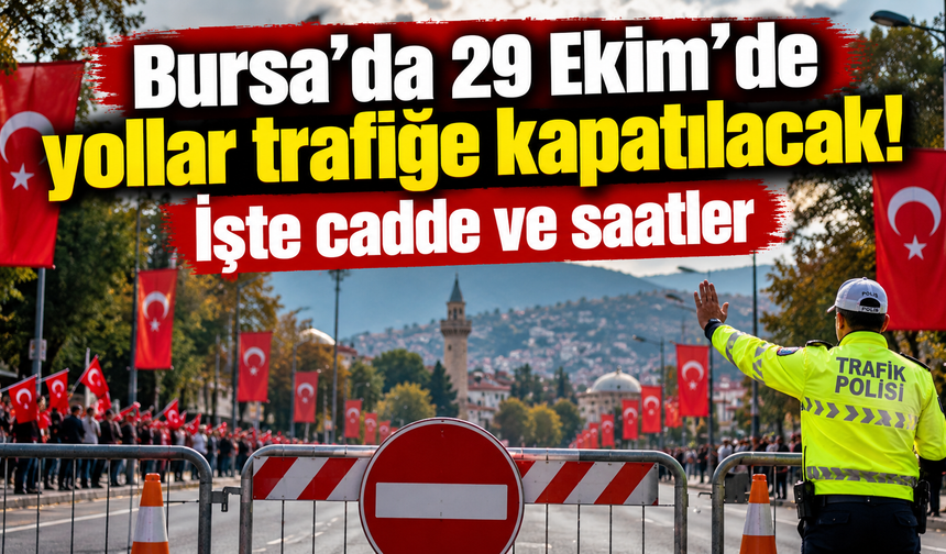 Bursa'da 29 Ekim'de yollar trafiğe kapatılacak! İşte cadde ve saatler