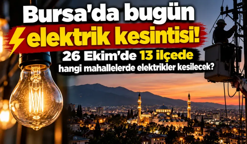 Bursa'da bugün elektrik kesintisi! 26 Ekim'de 13 ilçede hangi mahallelerde elektrikler kesilecek?