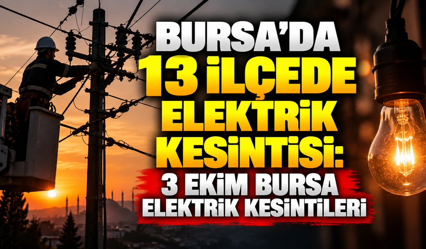 Bursa’da 13 ilçede elektrik kesintisi: 3 Ekim Bursa elektrik kesintileri