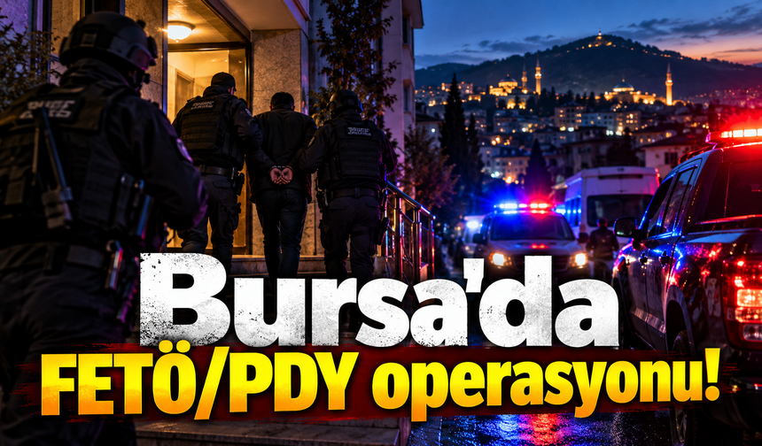 Bursa'da FETÖ/PDY operasyonu!