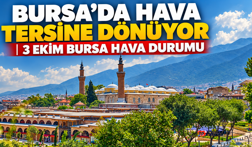 Bursa’da hava tersine dönüyor | 3 EKİM BURSA HAVA DURUMU