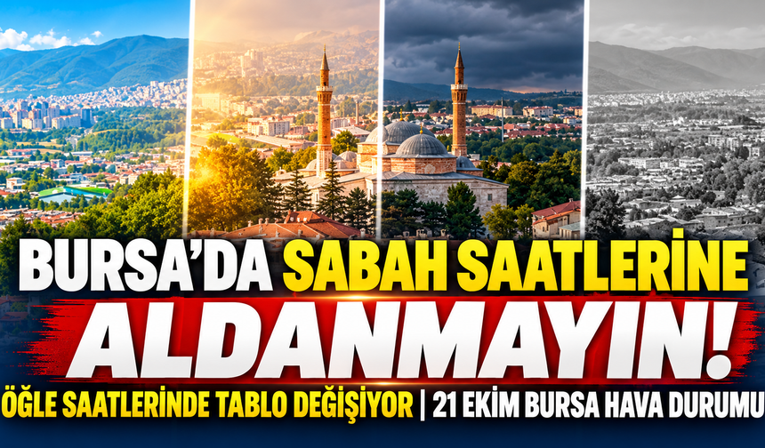 Bursa'da sabah saatlerine aldanmayın! Öğle saatlerinde tablo değişiyor | 21 Ekim Bursa hava durumu