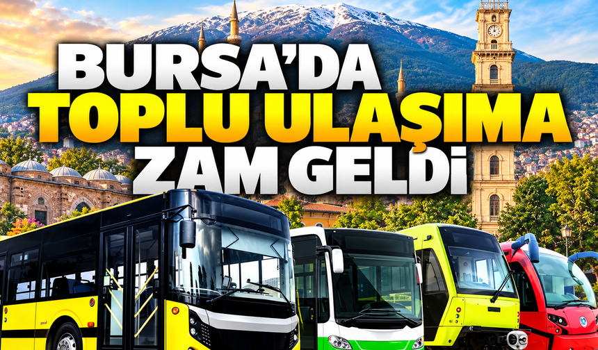 Bursa’da toplu ulaşıma zam geldi