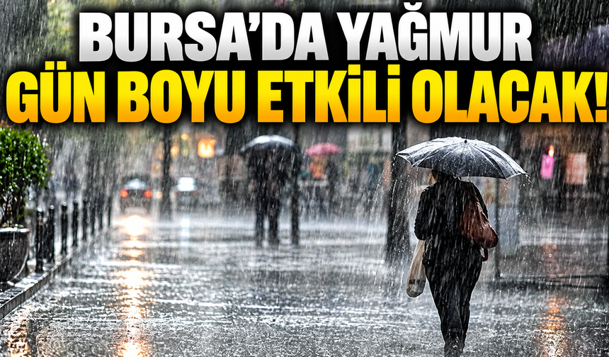Meteoroloji saat saat açıkladı: Bursa'da yağmur gün boyu etkili olacak! 13 Ekim Bursa hava durumu