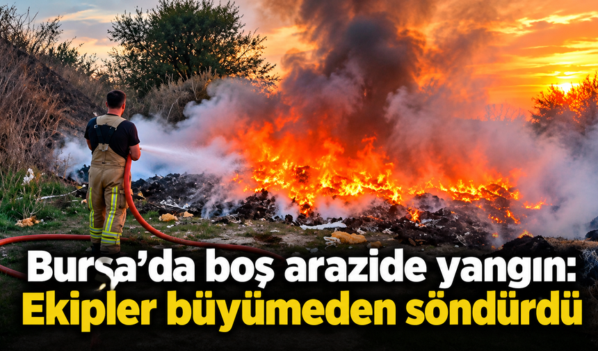 Bursa’da boş arazide yangın: Ekipler büyümeden söndürdü