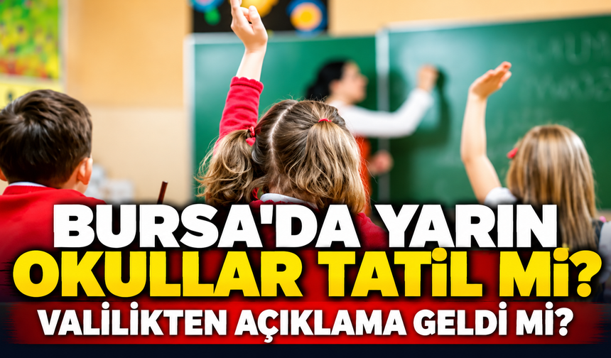 Bursa'da yarın okullar tatil mi? Valilikten açıklama geldi mi? 15 Ekim'de Bursa'da okullar tatil mi?