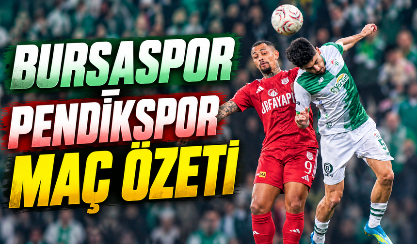 Bursaspor - Pendikspor maç özeti