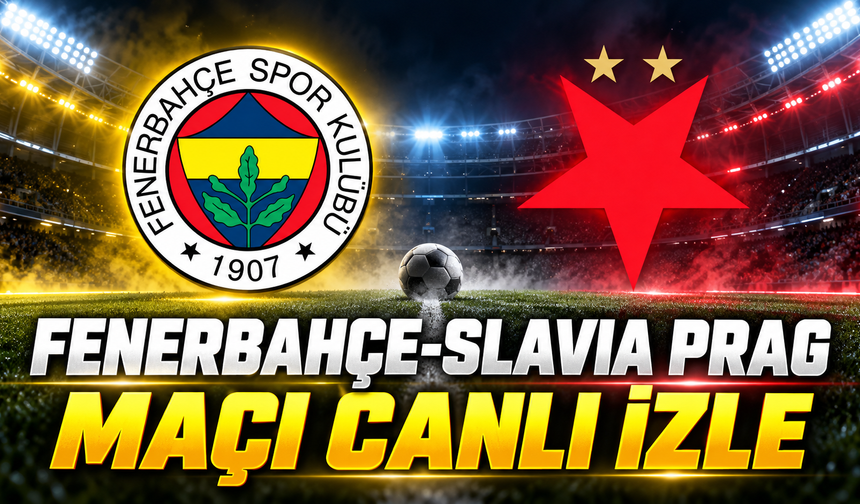 CANLI | Fenerbahçe-Slavia Prag maçı canlı izle | Fenerbahçe-Slavia Prag canlı anlatım