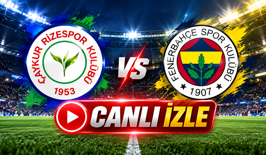 Fenerbahçe-Çaykur Rizespor Maçı Canlı İzle |Fenerbahçe-Çaykur Rizespor Canlı Anlatım