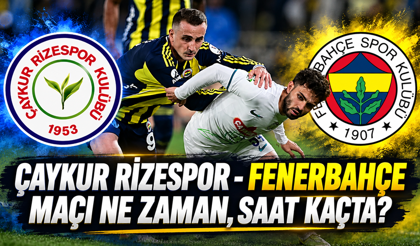 Çaykur Rizespor - Fenerbahçe maçı ne zaman, saat kaçta ve hangi kanalda?