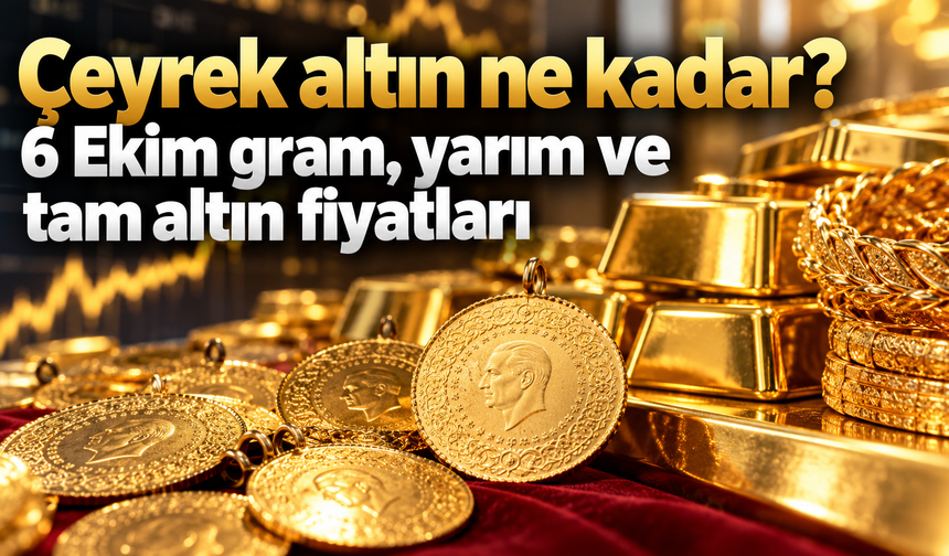 Çeyrek altın ne kadar? 6 Ekim gram, yarım ve tam altın fiyatları