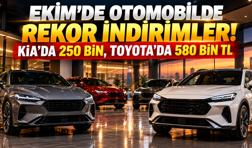 EKİM'DE OTOMOBİLDE REKOR İNDİRİMLER! KİA'DA 250 BİN, TOYOTA'DA 580 BİN TL