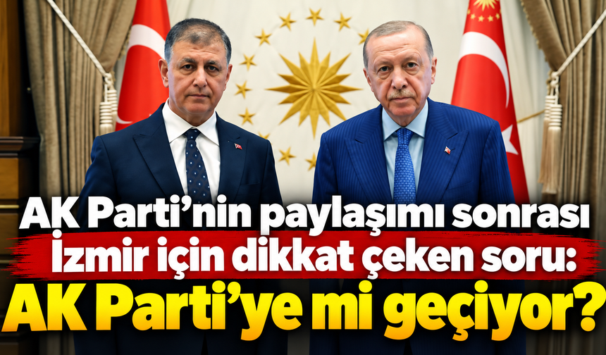 AK Parti’nin paylaşımı sonrası İzmir için dikkat çeken soru: AK Parti’ye mi geçiyor?