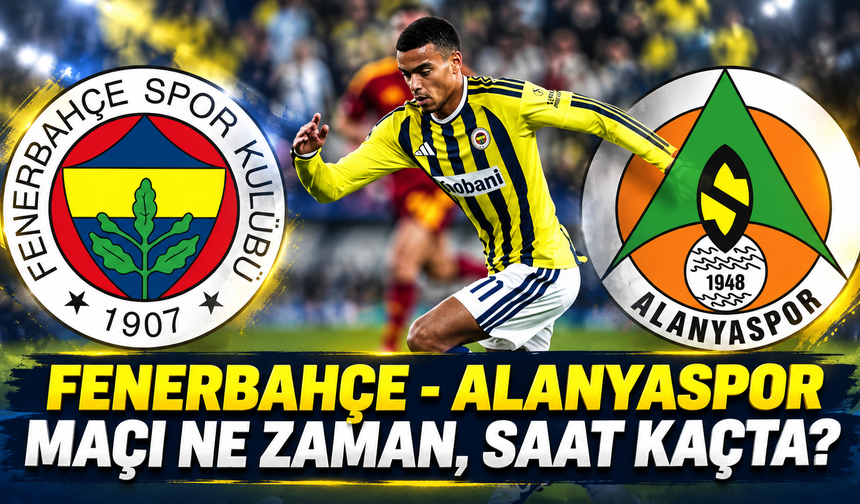 Fenerbahçe - Alanyaspor maçı ne zaman, saat kaçta ve hangi kanalda?