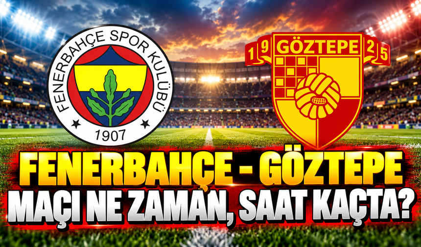 Fenerbahçe - Göztepe maçı ne zaman, saat kaçta ve hangi kanalda?