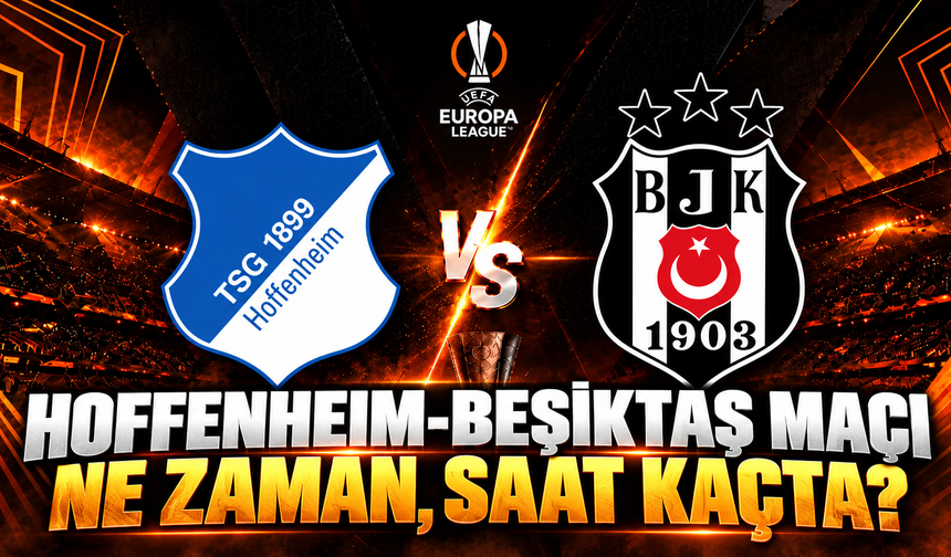 Hoffenheim-Beşiktaş maçı ne zaman, saat kaçta ve hangi kanalda?