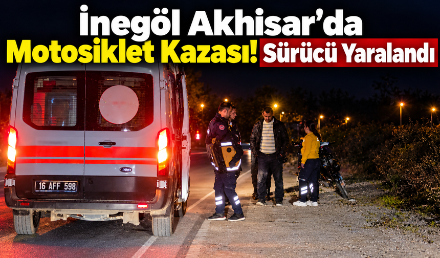 İnegöl Akhisar’da Motosiklet Kazası! Sürücü Yaralandı
