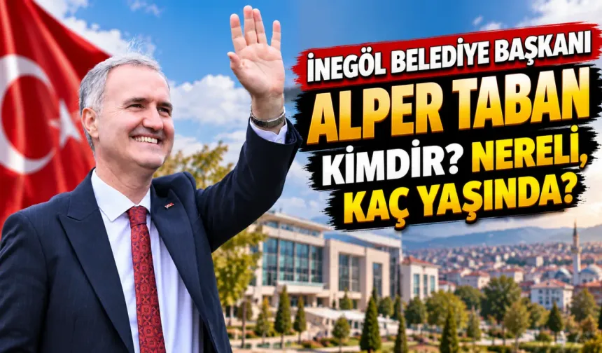 İnegöl Belediye Başkanı Alper Taban kimdir? Nereli, kaç yaşında?