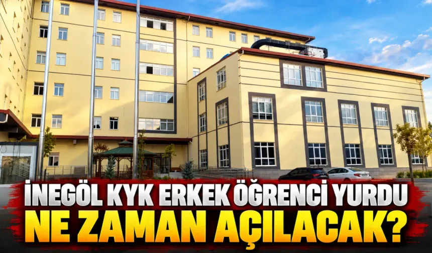 İnegöl KYK Erkek Öğrenci Yurdu Ne Zaman Açılacak?
