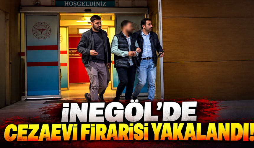 İnegöl'de cezaevi firarisi yakalandı!