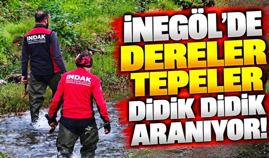 İnegöl'de dereler tepeler didik didik aranıyor!
