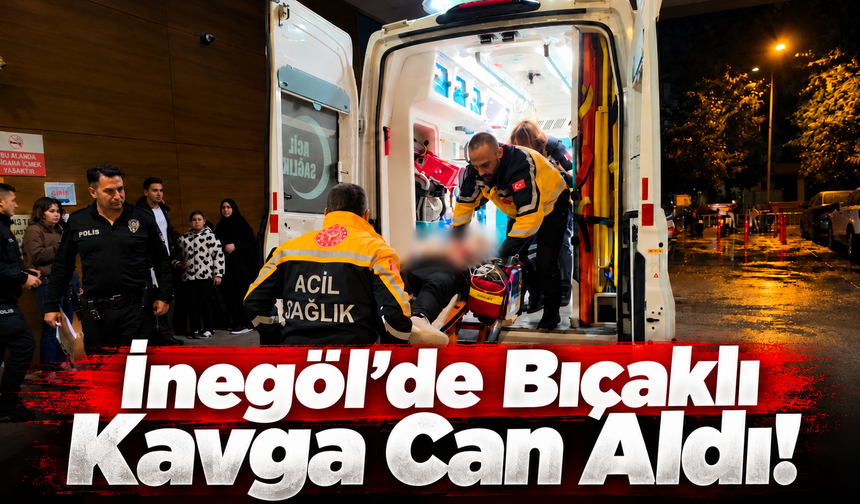 İnegöl’de Bıçaklı Kavga Can Aldı!