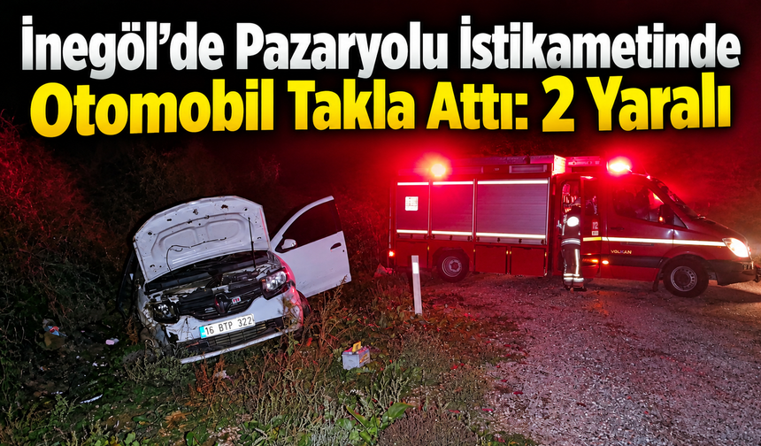 İnegöl’de Pazaryolu İstikametinde Otomobil Takla Attı: 2 Yaralı