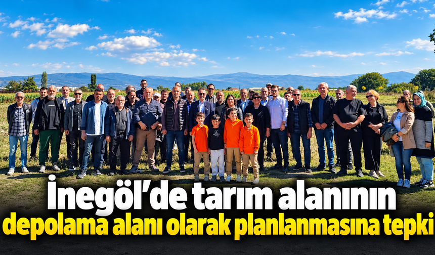 İnegöl’de tarım alanının depolama alanı olarak planlanmasına tepki