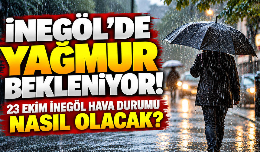 İnegöl'de yağmur bekleniyor! 23 Ekim İnegöl hava durumu nasıl olacak?