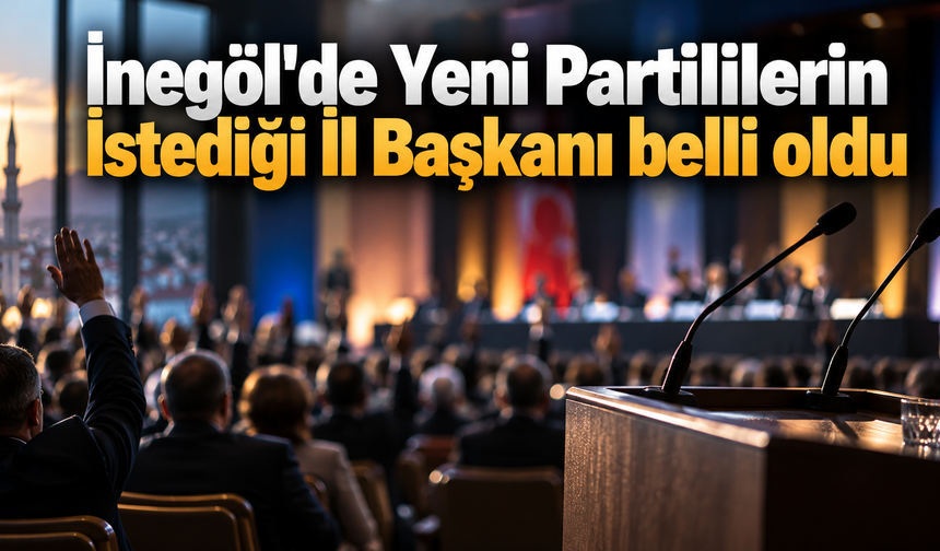 İnegöl'de Yeni Partililerin istediği İl Başkanı belli oldu