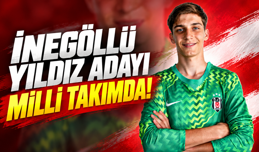 İnegöllü yıldız adayı milli takımda!