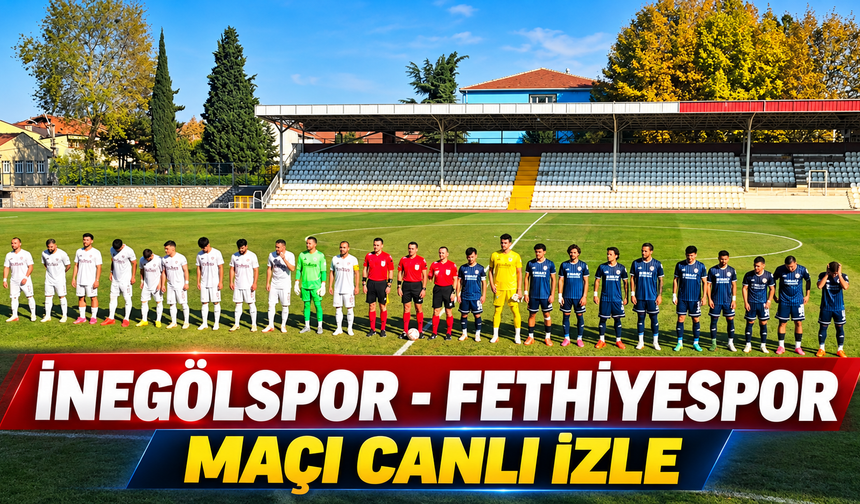 İnegölspor - Fethiyespor Maçı Canlı İzle | İnegölspor - Fethiyespor Canlı Anlatım