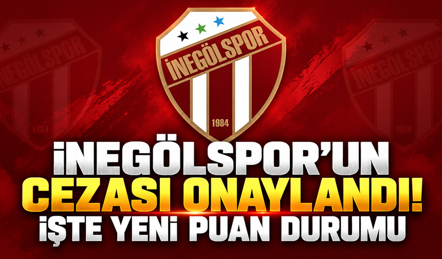 İnegölspor'un cezası onaylandı! İşte yeni puan durumu