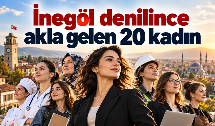 İnegöl denilince akla gelen 20 kadın