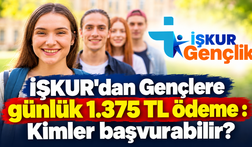 İŞKUR'dan Gençlere günlük 1.375 TL ödeme : Kimler başvurabilir?
