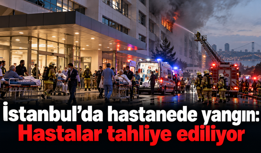 İstanbul’da hastanede yangın: Hastalar tahliye ediliyor