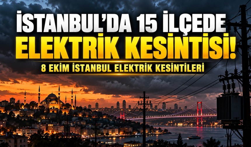 İstanbul’da 15 ilçede elektrik kesintisi! 8 Ekim İstanbul elektrik kesintileri