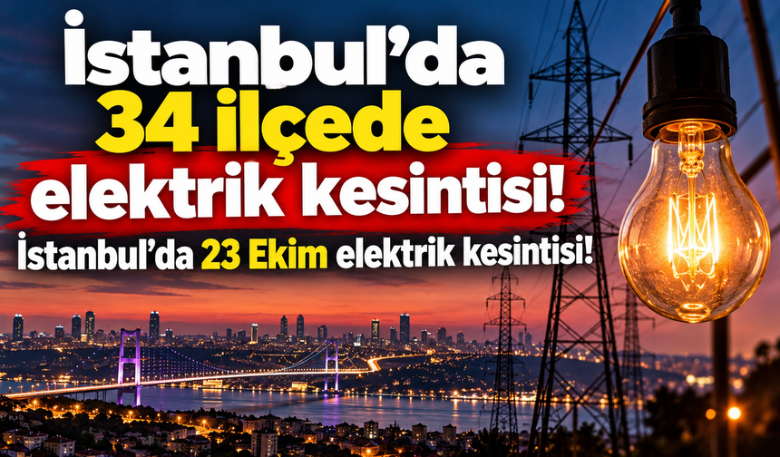 İstanbul'da 34 ilçede elektrik kesintisi! İstanbul'da 23 Ekim elektrik kesintisi!