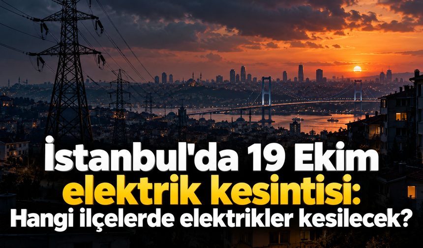 İstanbul'da 19 Ekim elektrik kesintisi: Hangi ilçelerde elektrikler kesilecek?