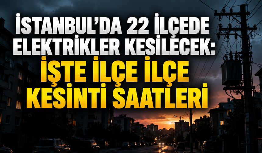 İstanbul'da 22 ilçede elektrikler kesilecek: İşte ilçe ilçe kesinti saatleri | 30 Ekim İstanbul elektrik kesintileri