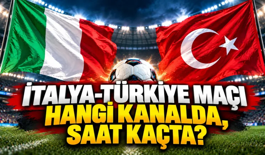 İtalya-Türkiye Maçı Hangi Kanalda, Saat Kaçta?