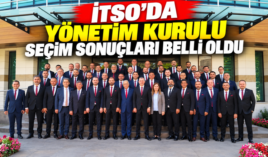 İTSO’da yönetim kurulu seçim sonuçları belli oldu