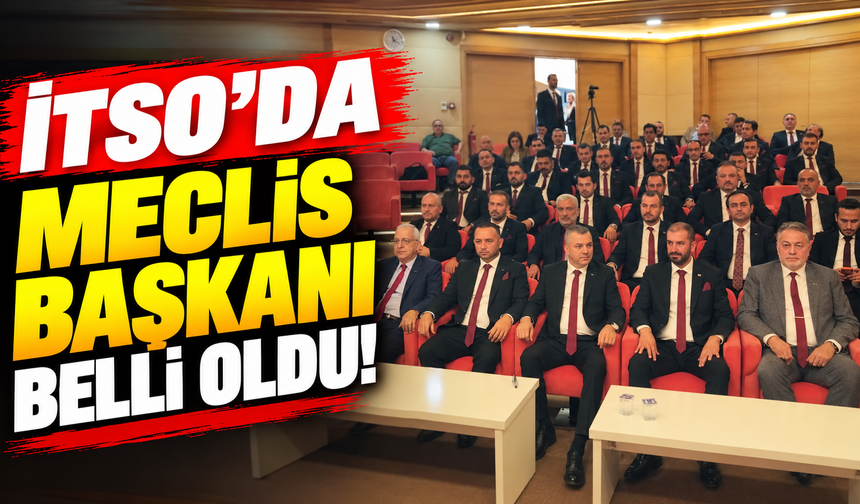 İTSO’da Meclis Başkanı Belli Oldu!