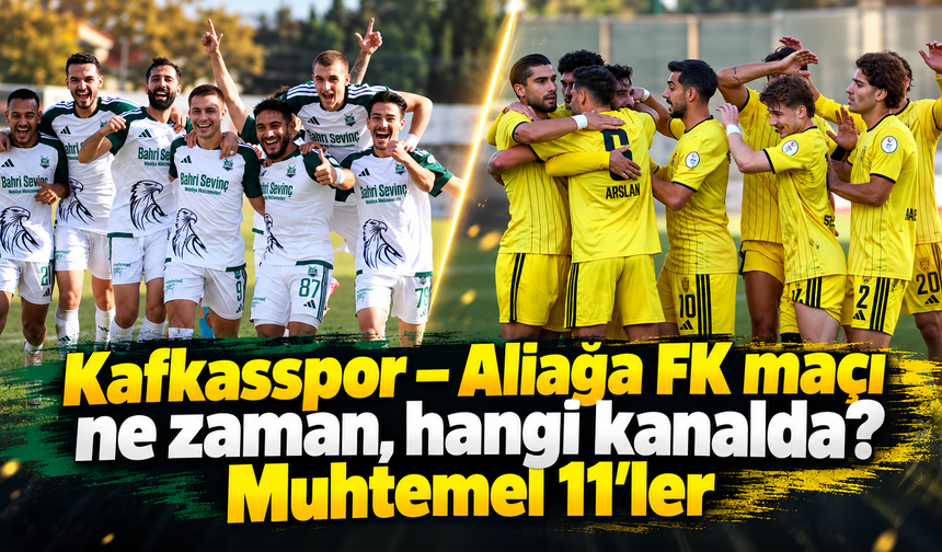 Kafkasspor – Aliağa FK maçı ne zaman, hangi kanalda? Muhtemel 11’ler