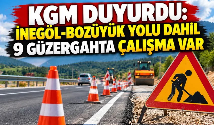 KGM duyurdu: İnegöl-Bozüyük yolu dahil 9 güzergahta çalışma var