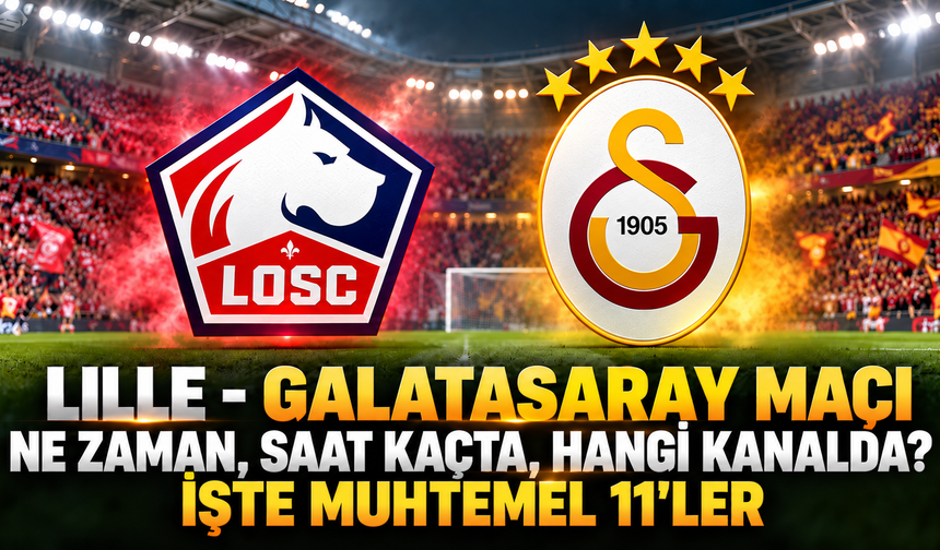 Lille - Galatasaray maçı ne zaman, saat kaçta, hangi kanalda? İşte muhtemel 11'ler