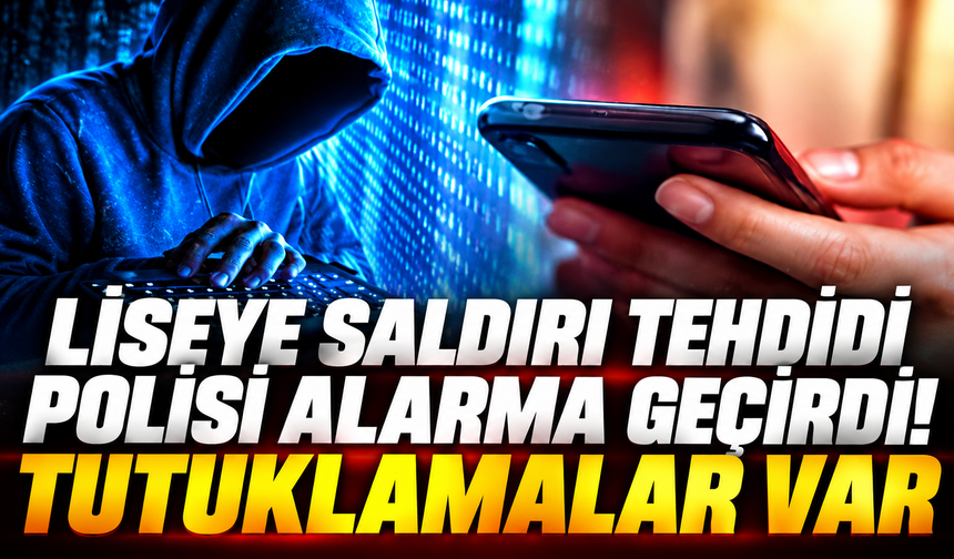 Liseye saldırı tehdidi polisi alarma geçirdi! Tutuklamalar var