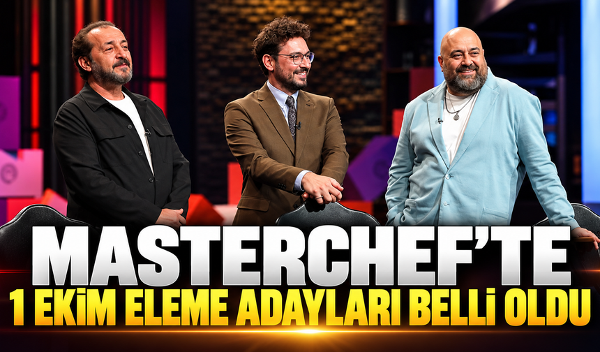 MASTERCHE'TE 1 EKİM ELEME ADAYLARI BELLİ OLDU